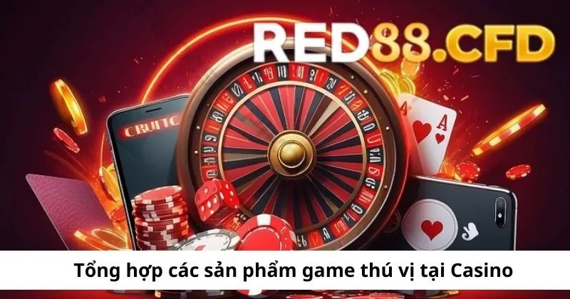 Các game Casino không thể bỏ qua tại Red88